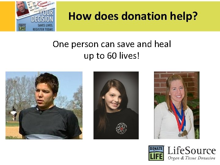 How does donation help? One person can save and heal up to 60 lives!