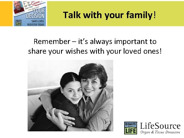Talk with your family! Remember – it’s always important to share your wishes with