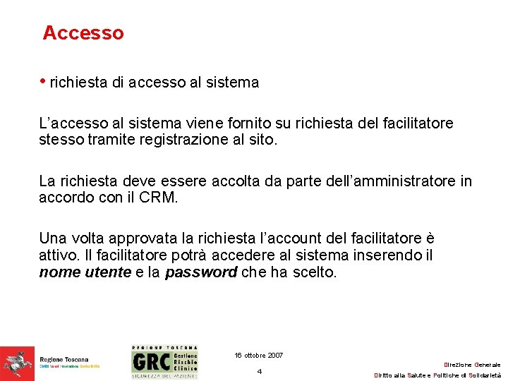 Accesso • richiesta di accesso al sistema L’accesso al sistema viene fornito su richiesta
