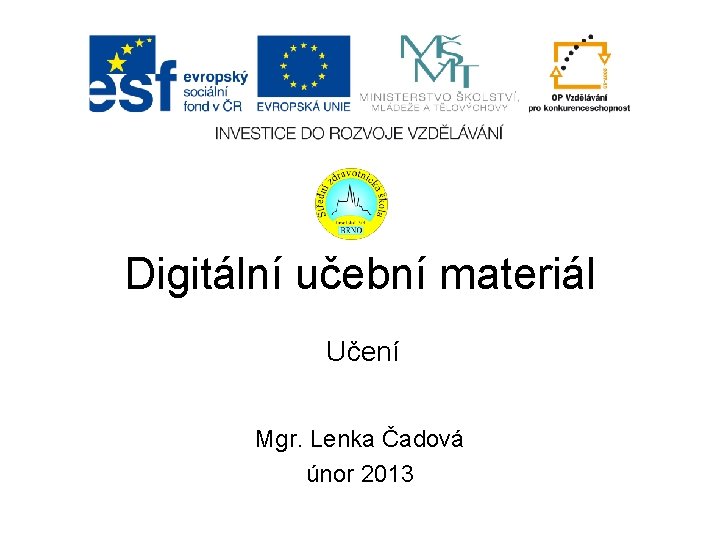 Digitální učební materiál Učení Mgr. Lenka Čadová únor 2013 