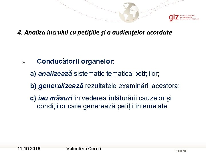 4. Analiza lucrului cu petiţiile şi a audienţelor acordate Conducătorii organelor: a) analizează sistematica