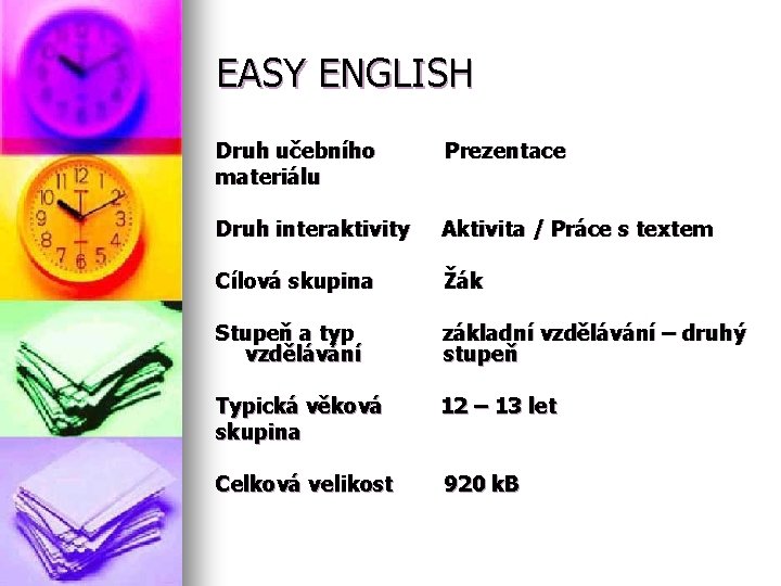 EASY ENGLISH Druh učebního materiálu Prezentace Druh interaktivity Aktivita / Práce s textem Cílová