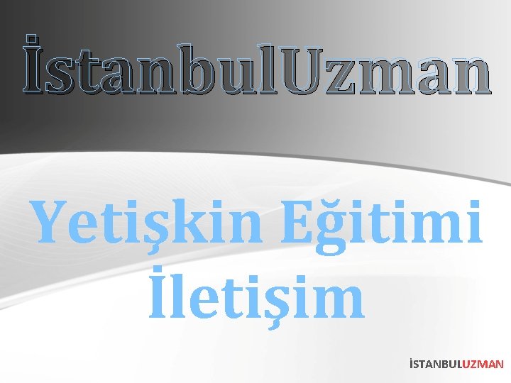 İstanbul. Uzman Yetişkin Eğitimi İletişim İSTANBULUZMAN 