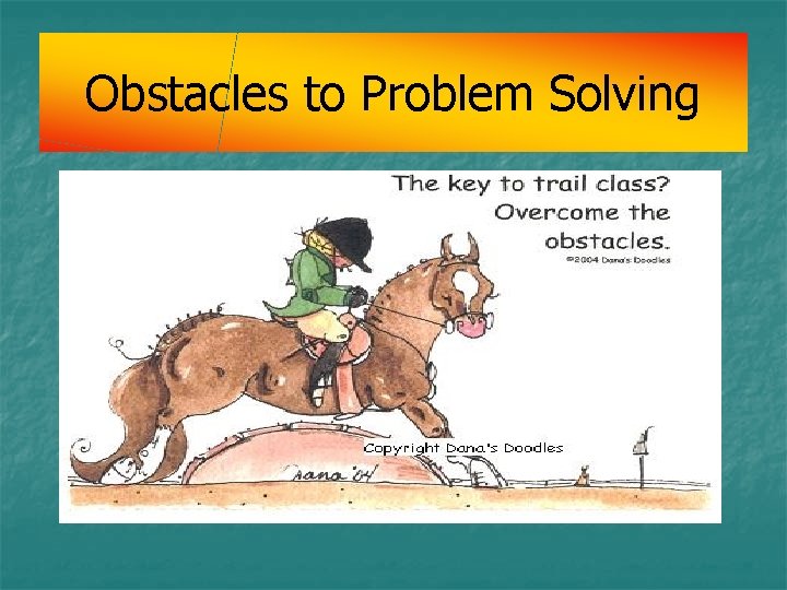 Obstacles to Problem Solving Obstacles to Problem Solving