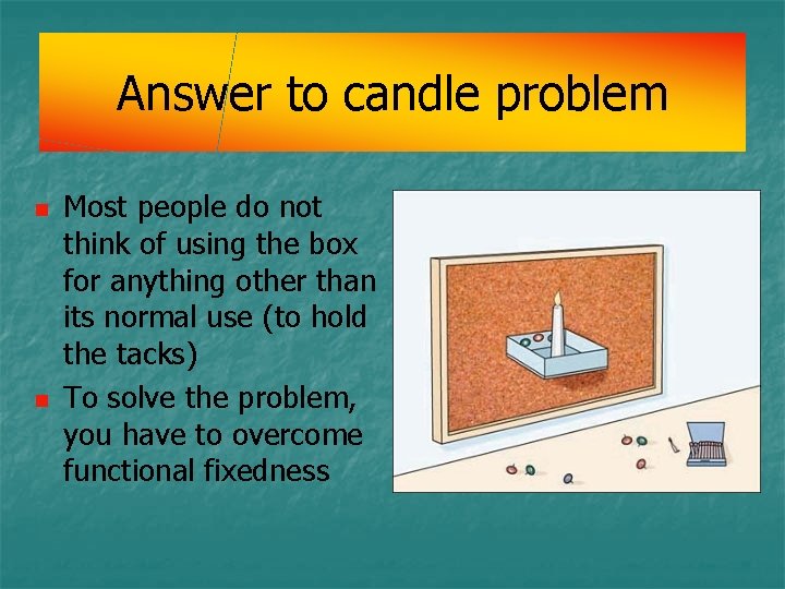 Answer to candle problem n n Most people do not think of using the Answer to candle problem n n Most people do not think of using the