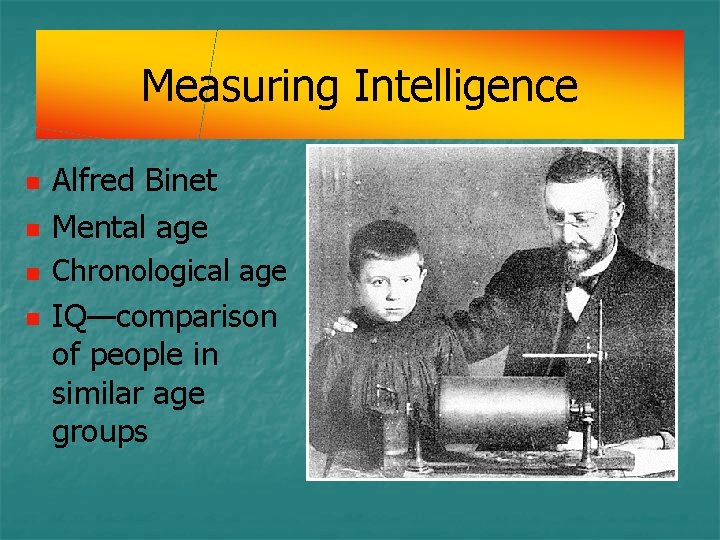 Measuring Intelligence n Alfred Binet Mental age n Chronological age n n IQ—comparison of Measuring Intelligence n Alfred Binet Mental age n Chronological age n n IQ—comparison of