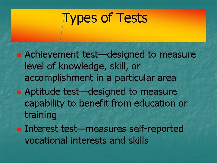 Types of Tests n n n Achievement test—designed to measure level of knowledge, skill, Types of Tests n n n Achievement test—designed to measure level of knowledge, skill,
