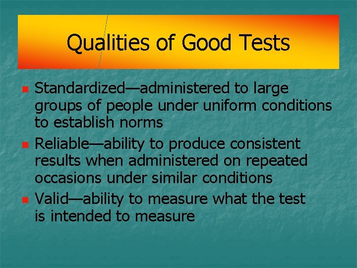 Qualities of Good Tests n n n Standardized—administered to large groups of people under Qualities of Good Tests n n n Standardized—administered to large groups of people under