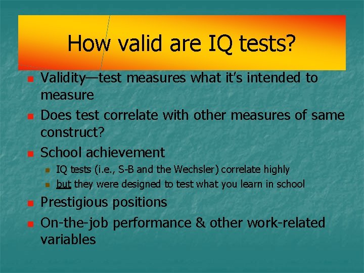 How valid are IQ tests? n n n Validity—test measures what it’s intended to How valid are IQ tests? n n n Validity—test measures what it’s intended to
