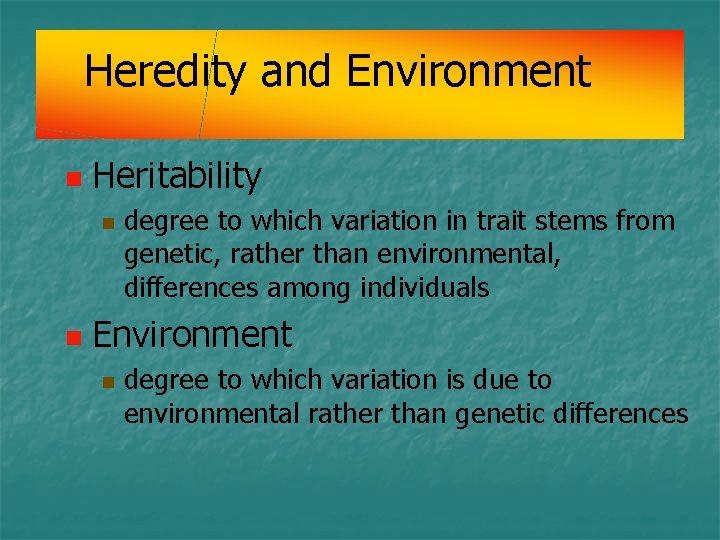 Heredity and Environment n Heritability n n degree to which variation in trait stems Heredity and Environment n Heritability n n degree to which variation in trait stems