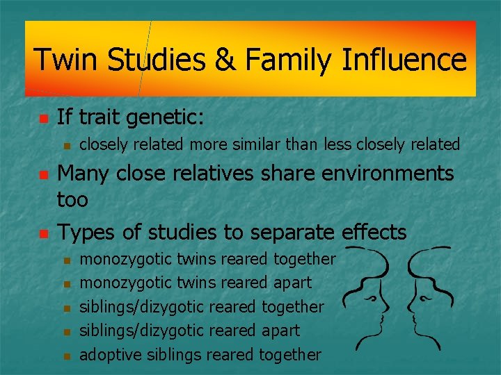 Twin Studies & Family Influence n If trait genetic: n n n closely related Twin Studies & Family Influence n If trait genetic: n n n closely related