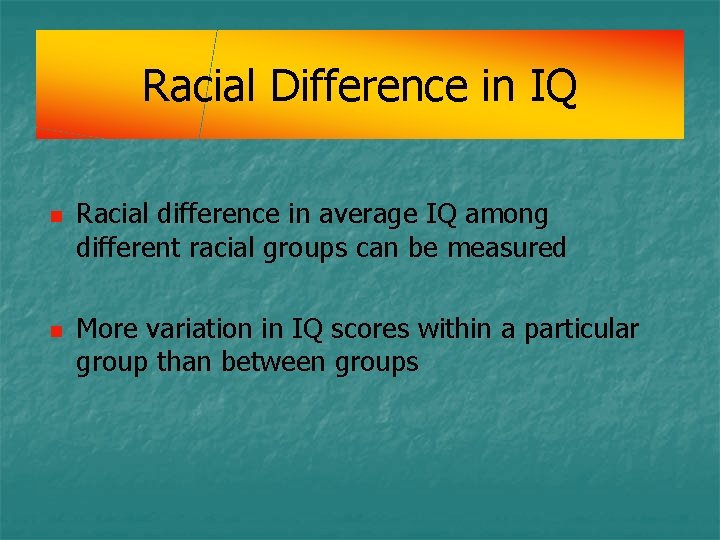 Racial Difference in IQ n n Racial difference in average IQ among different racial Racial Difference in IQ n n Racial difference in average IQ among different racial