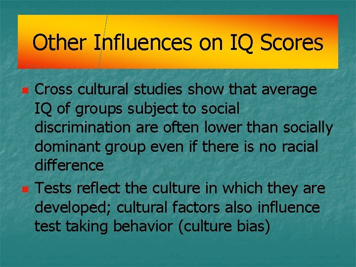 Other Influences on IQ Scores n n Cross cultural studies show that average IQ Other Influences on IQ Scores n n Cross cultural studies show that average IQ