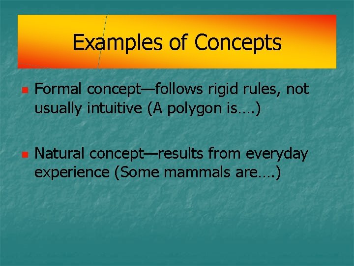 Examples of Concepts n n Formal concept—follows rigid rules, not usually intuitive (A polygon Examples of Concepts n n Formal concept—follows rigid rules, not usually intuitive (A polygon