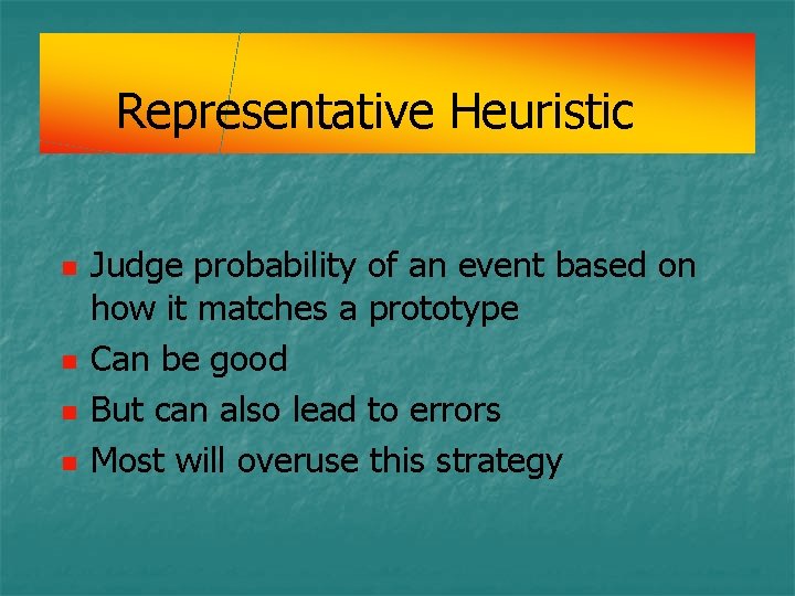 Representative Heuristic n n Judge probability of an event based on how it matches Representative Heuristic n n Judge probability of an event based on how it matches