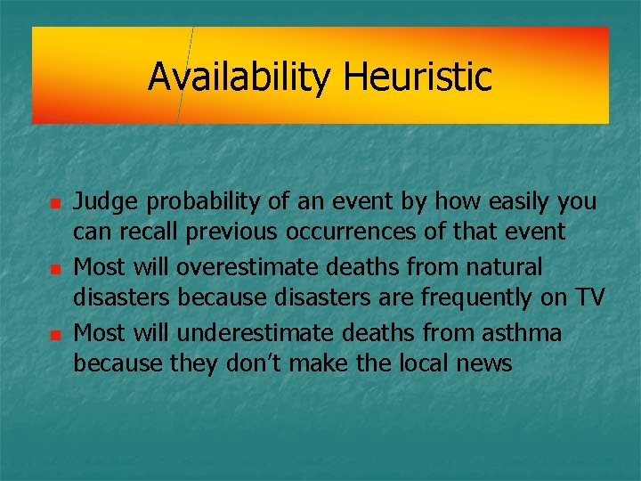 Availability Heuristic n n n Judge probability of an event by how easily you Availability Heuristic n n n Judge probability of an event by how easily you