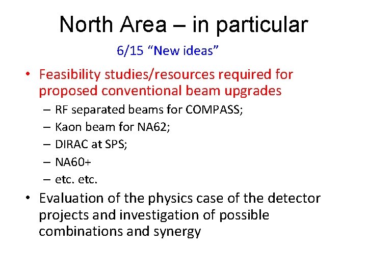 North Area – in particular 6/15 “New ideas” • Feasibility studies/resources required for proposed North Area – in particular 6/15 “New ideas” • Feasibility studies/resources required for proposed