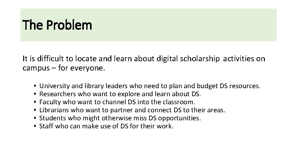 The Problem It is difficult to locate and learn about digital scholarship activities on