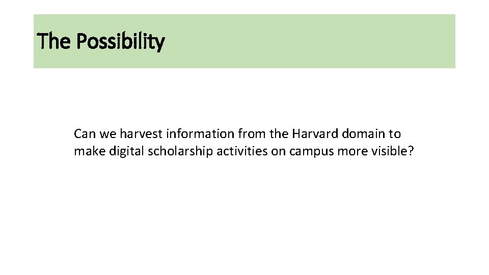 The Possibility Can we harvest information from the Harvard domain to make digital scholarship