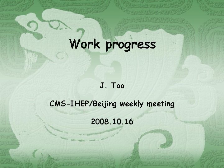 Work progress J. Tao CMS-IHEP/Beijing weekly meeting 2008. 10. 16 