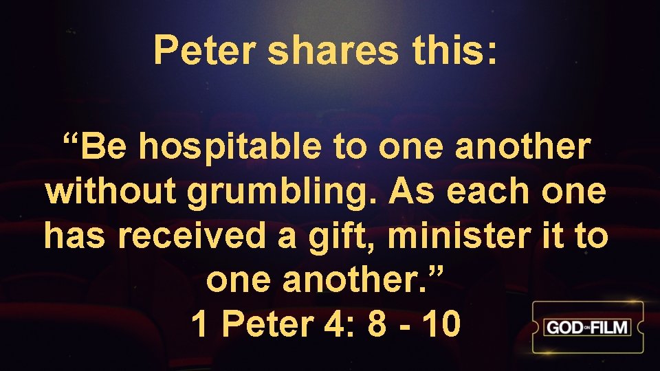Peter shares this: “Be hospitable to one another without grumbling. As each one has