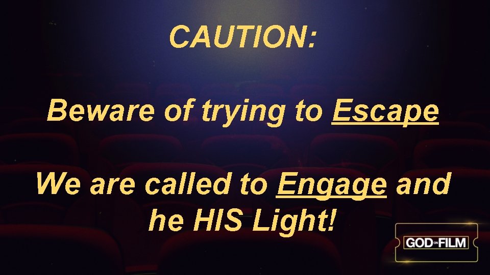 CAUTION: Beware of trying to Escape We are called to Engage and he HIS