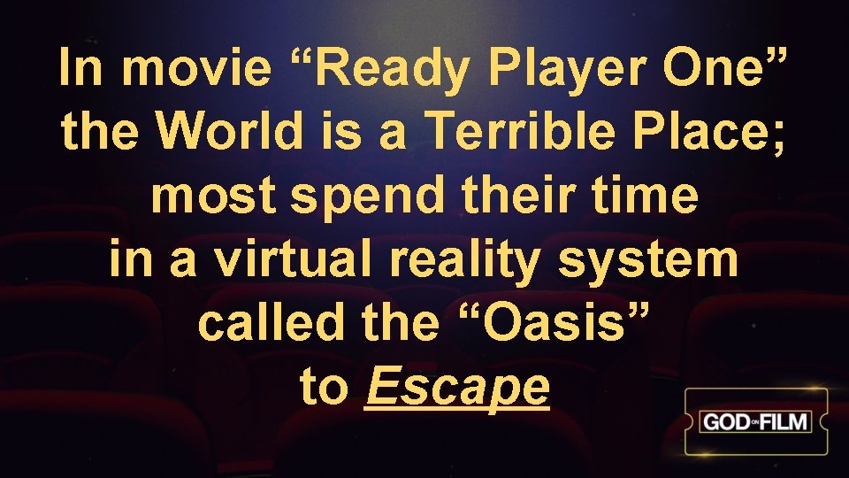 In movie “Ready Player One” the World is a Terrible Place; most spend their