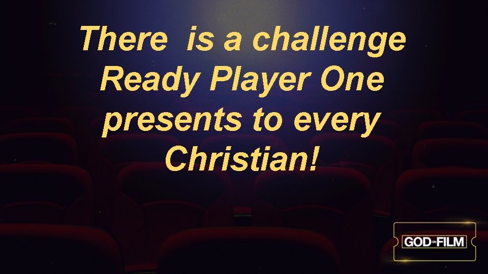 There is a challenge Ready Player One presents to every Christian! 