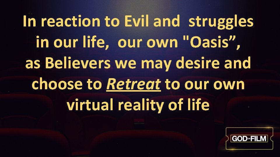 In reaction to Evil and struggles in our life, our own "Oasis”, as Believers