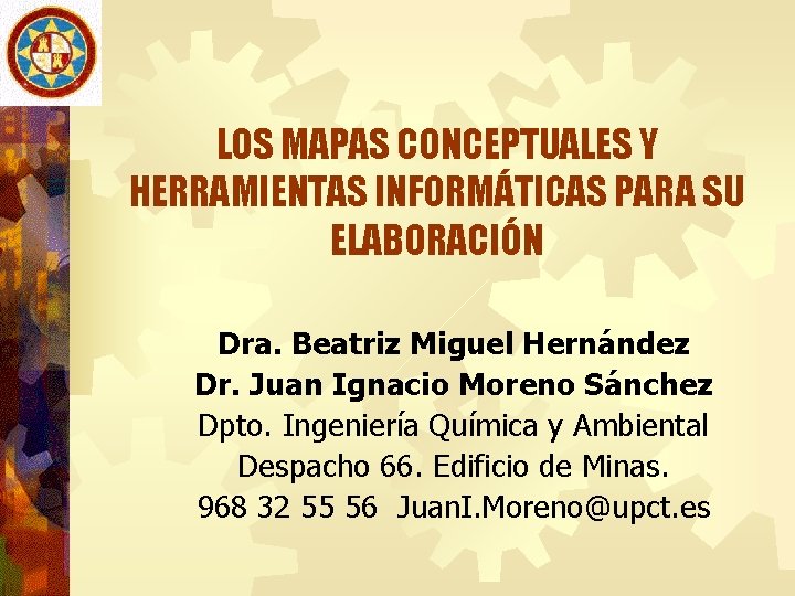 LOS MAPAS CONCEPTUALES Y HERRAMIENTAS INFORMÁTICAS PARA SU ELABORACIÓN Dra. Beatriz Miguel Hernández Dr.