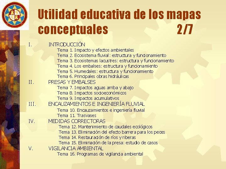 Utilidad educativa de los mapas conceptuales 2/7 I. INTRODUCCIÓN II. PRESAS Y EMBALSES III.