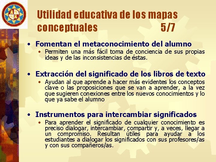 Utilidad educativa de los mapas conceptuales 5/7 • Fomentan el metaconocimiento del alumno •