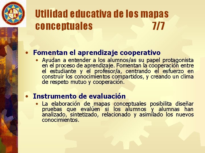 Utilidad educativa de los mapas conceptuales 7/7 • Fomentan el aprendizaje cooperativo • Ayudan