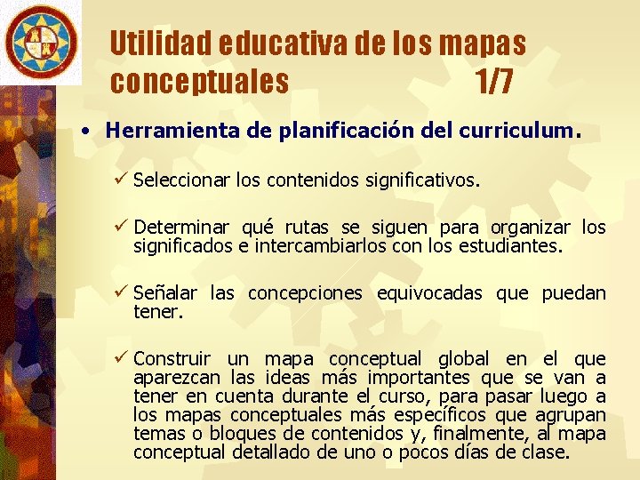 Utilidad educativa de los mapas conceptuales 1/7 • Herramienta de planificación del curriculum. ü