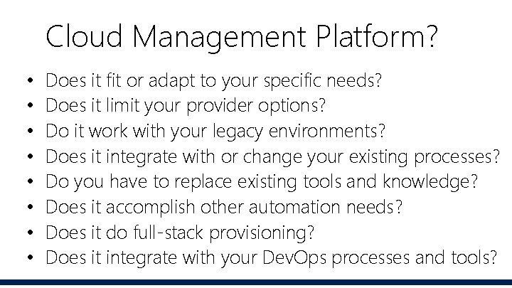 Cloud Management Platform? • • Does it fit or adapt to your specific needs? Cloud Management Platform? • • Does it fit or adapt to your specific needs?