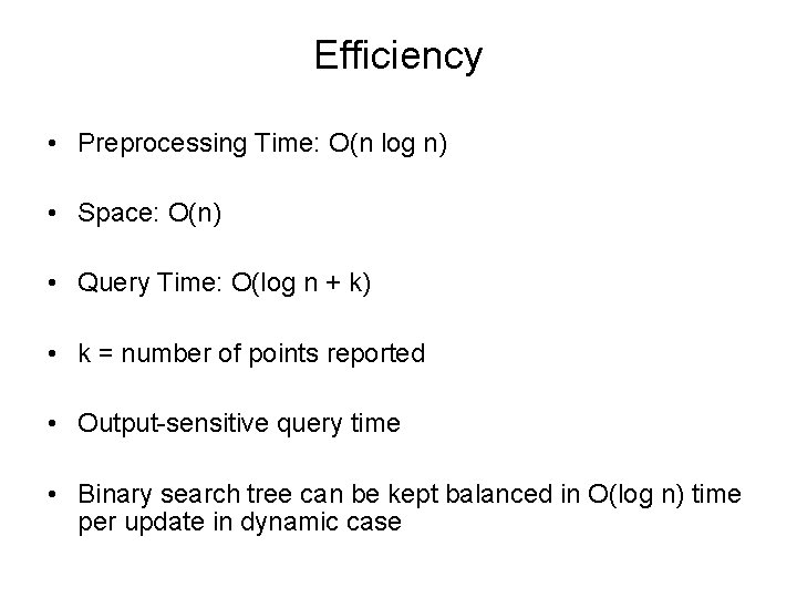 Efficiency • Preprocessing Time: O(n log n) • Space: O(n) • Query Time: O(log