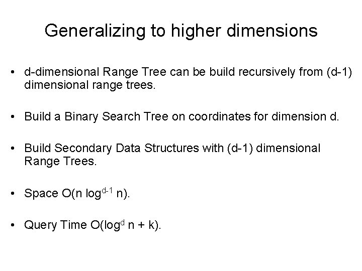 Generalizing to higher dimensions • d-dimensional Range Tree can be build recursively from (d-1)