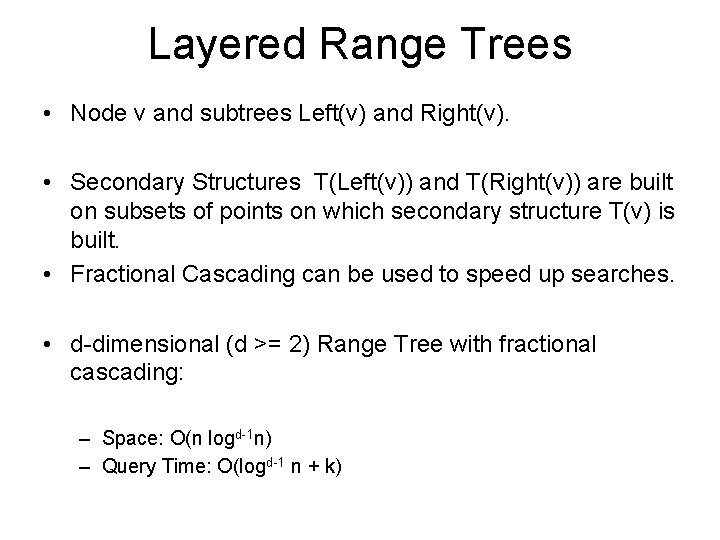 Layered Range Trees • Node v and subtrees Left(v) and Right(v). • Secondary Structures