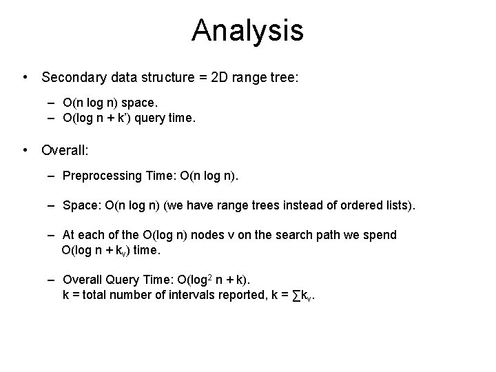Analysis • Secondary data structure = 2 D range tree: – O(n log n)