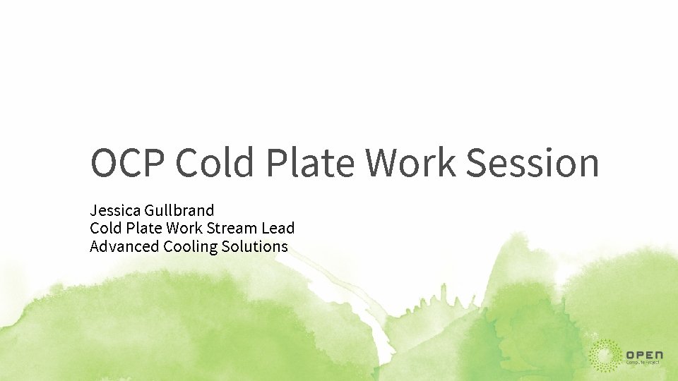 OCP Cold Plate Work Session Jessica Gullbrand Cold Plate Work Stream Lead Advanced Cooling