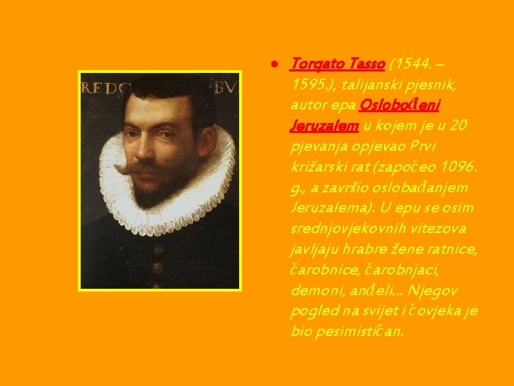  Torqato Tasso (1544. – 1595. ), talijanski pjesnik, autor epa Oslobođeni Jeruzalem u