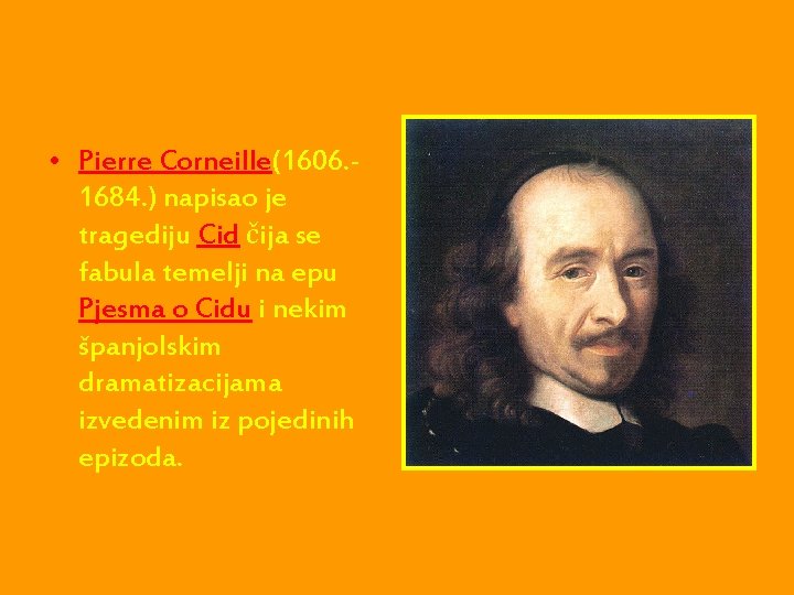  • Pierre Corneille(1606. 1684. ) napisao je tragediju Cid čija se fabula temelji