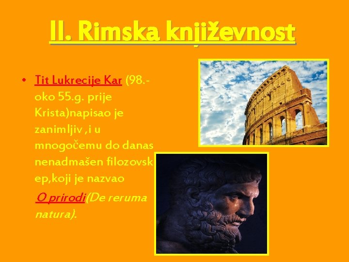 II. Rimska književnost • Tit Lukrecije Kar (98. oko 55. g. prije Krista)napisao je