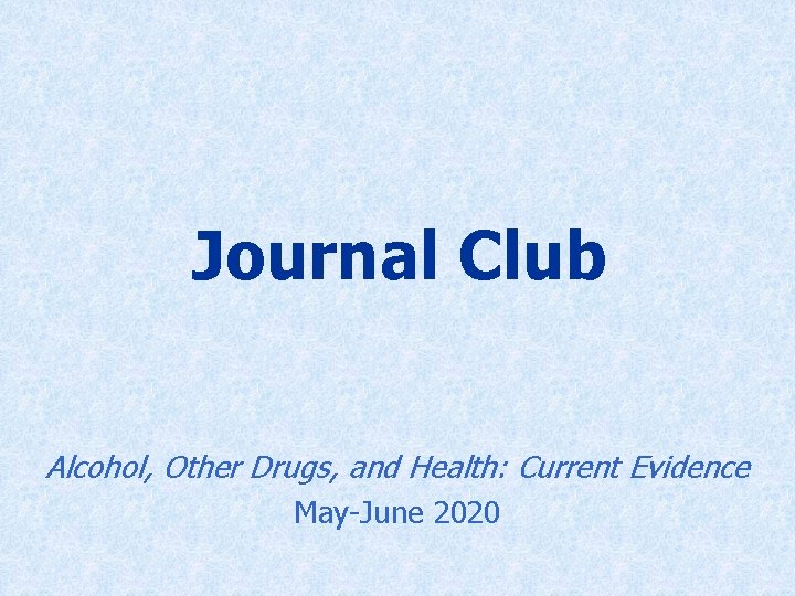 Journal Club Alcohol, Other Drugs, and Health: Current Evidence May-June 2020 