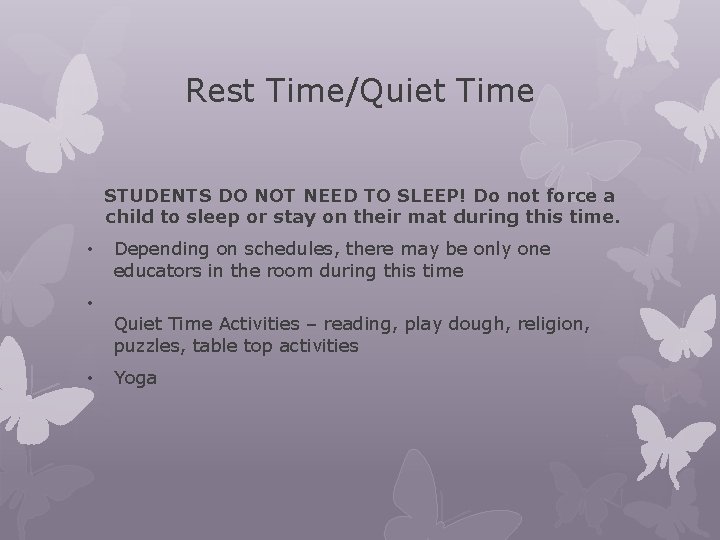 Rest Time/Quiet Time STUDENTS DO NOT NEED TO SLEEP! Do not force a child Rest Time/Quiet Time STUDENTS DO NOT NEED TO SLEEP! Do not force a child