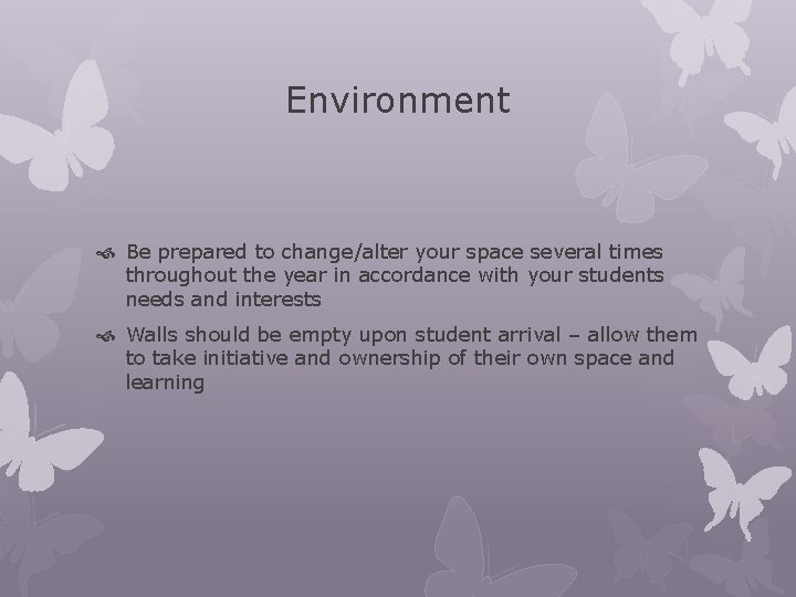 Environment Be prepared to change/alter your space several times throughout the year in accordance Environment Be prepared to change/alter your space several times throughout the year in accordance