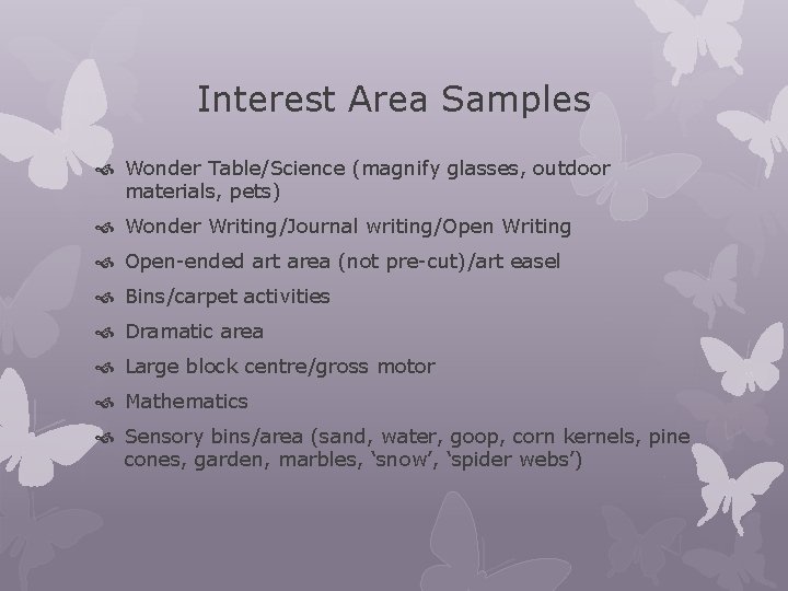 Interest Area Samples Wonder Table/Science (magnify glasses, outdoor materials, pets) Wonder Writing/Journal writing/Open Writing Interest Area Samples Wonder Table/Science (magnify glasses, outdoor materials, pets) Wonder Writing/Journal writing/Open Writing