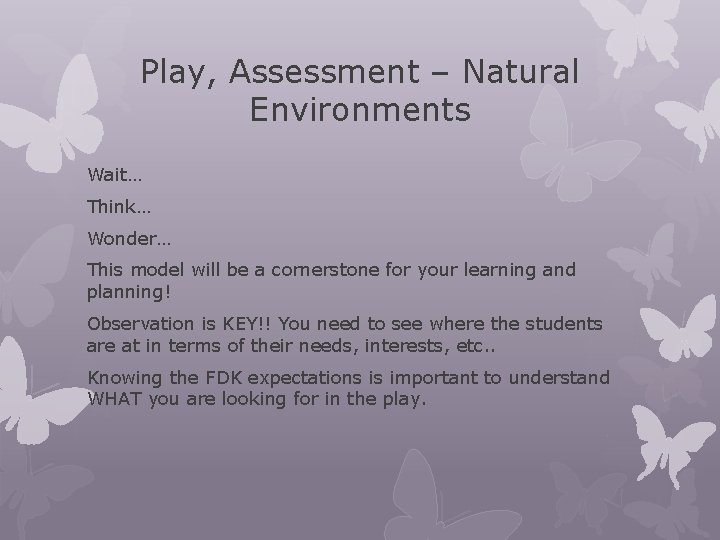 Play, Assessment – Natural Environments Wait… Think… Wonder… This model will be a cornerstone Play, Assessment – Natural Environments Wait… Think… Wonder… This model will be a cornerstone