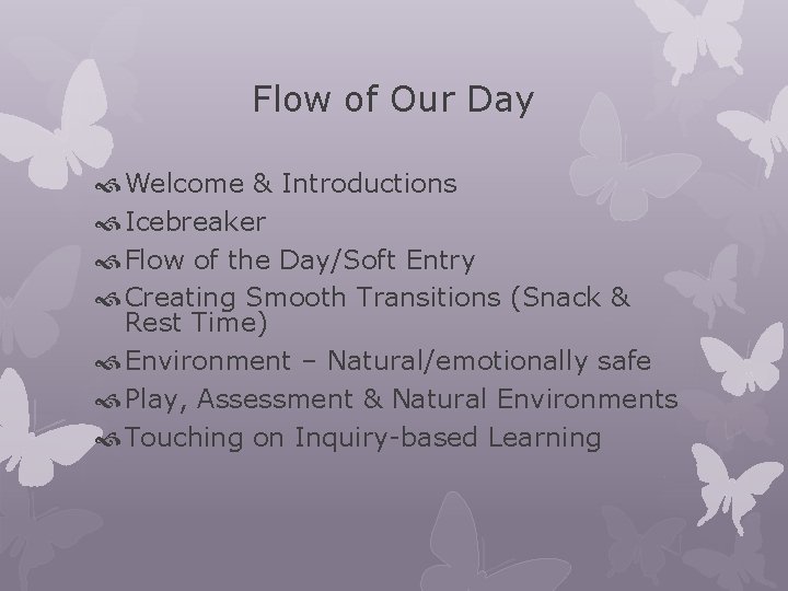 Flow of Our Day Welcome & Introductions Icebreaker Flow of the Day/Soft Entry Creating Flow of Our Day Welcome & Introductions Icebreaker Flow of the Day/Soft Entry Creating