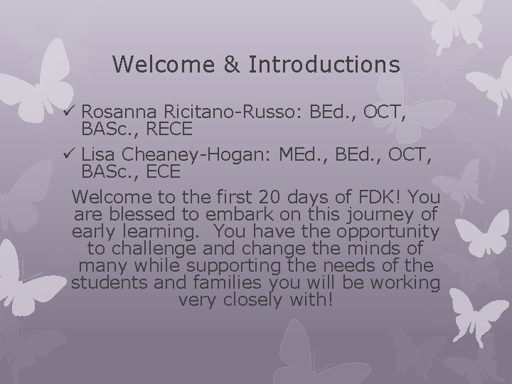 Welcome & Introductions ü Rosanna Ricitano-Russo: BEd. , OCT, BASc. , RECE ü Lisa Welcome & Introductions ü Rosanna Ricitano-Russo: BEd. , OCT, BASc. , RECE ü Lisa